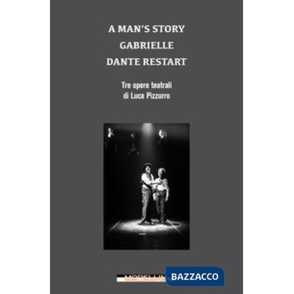 Man's story-Gabrielle-Dante restart. Tre opere teatrali di Luca Pizzurro (A)