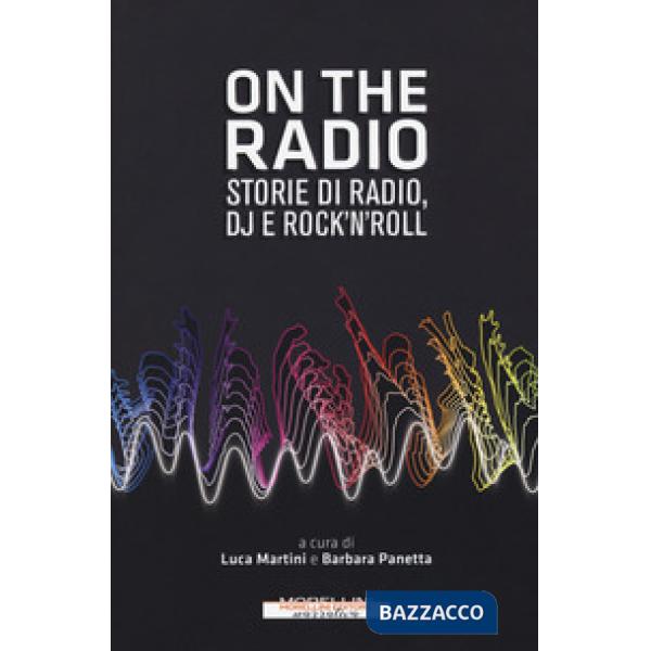 On the radio. Storie di radio, dj e rock'n'roll