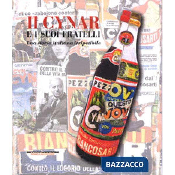 Cynar e i suoi fratelli. Una storia italiana irripetibile. Ediz. a colori (Il)
