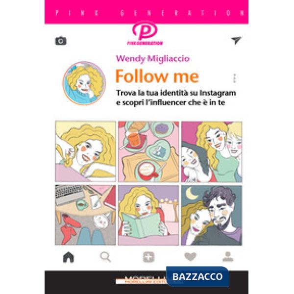 Follow me. Trova la tua identità su Instagram e scopri l'influencer che è in te