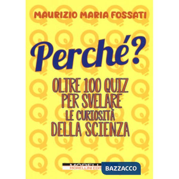 Perché? Oltre 100 quiz per svelare le curiosità della scienza