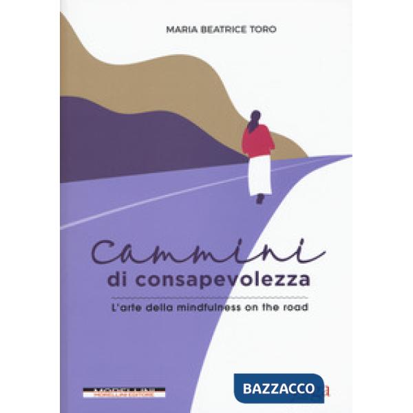 Cammini di consapevolezza. L'arte della mindfulness on the road