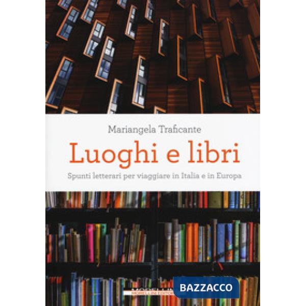 Luoghi e libri. Spunti letterari per viaggiare in Italia e in Europa