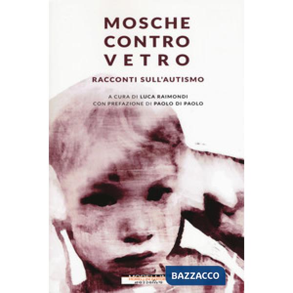 Mosche contro vetro. Racconti sull'autismo