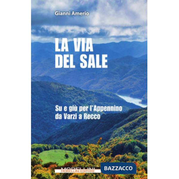 Via del sale. Su e giù per l'Appennino da Varzi a Recco (La)