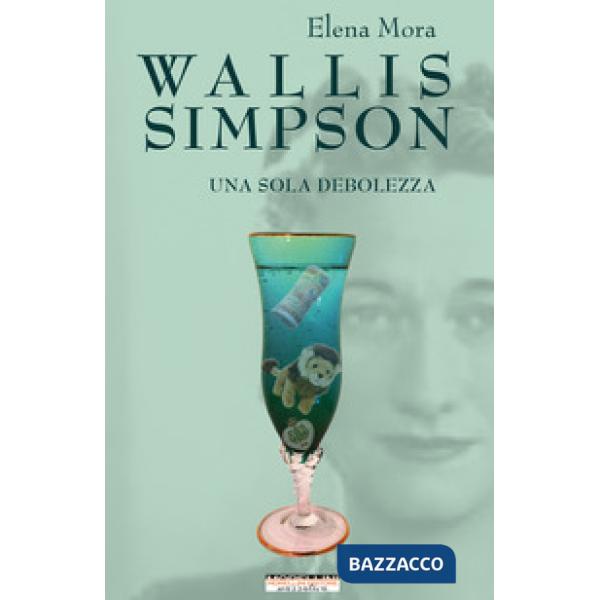 Wallis Simpson. Una sola debolezza