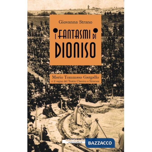 Fantasmi di Dioniso. Mario Tommaso Gargallo e il sogno del teatro classico a Siracusa (I)