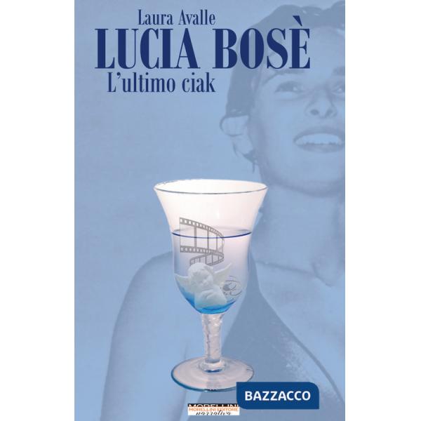 Lucia Bosè. L'ultimo ciak