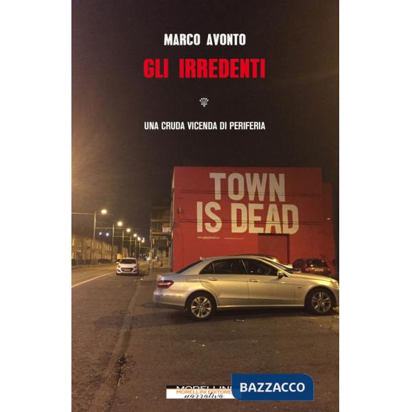 Irredenti. Una cruda vicenda di periferia (Gli)