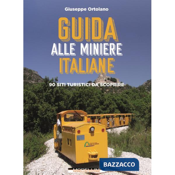 Guida alle miniere italiane. 90 siti turistici da scoprire