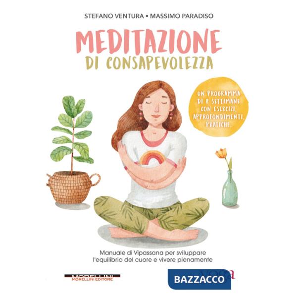 Meditazione di consapevolezza. Manuale di Vipassana per sviluppare l'equilibrio del cuore e vivere pienamente