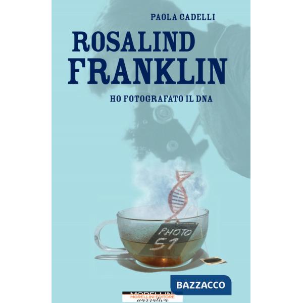 Rosalind Franklin. Ho fotografato il DNA