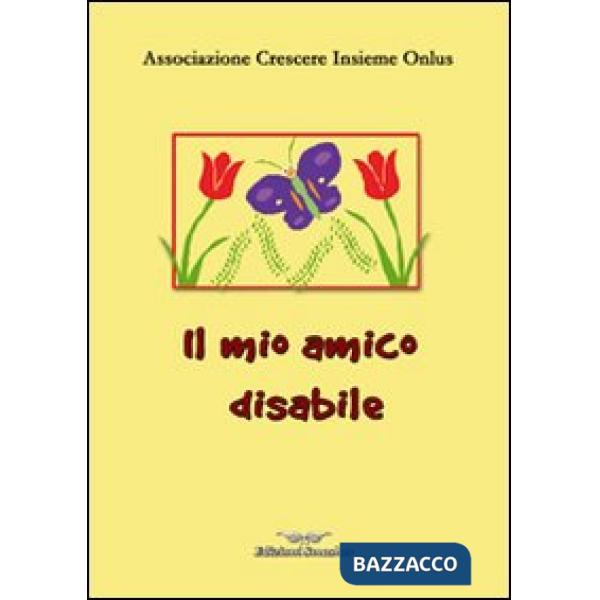 Mio amico disabile. Ediz. illustrata (Il)