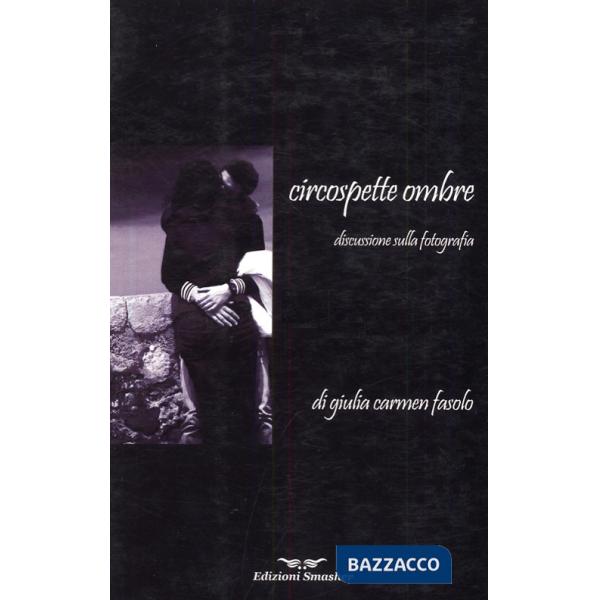 Circospette ombre. Discussione sulla fotografia