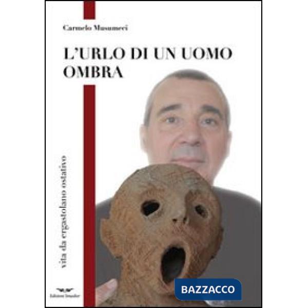Urlo di un uomo ombra. Vita da ergastolano ostativo (L')