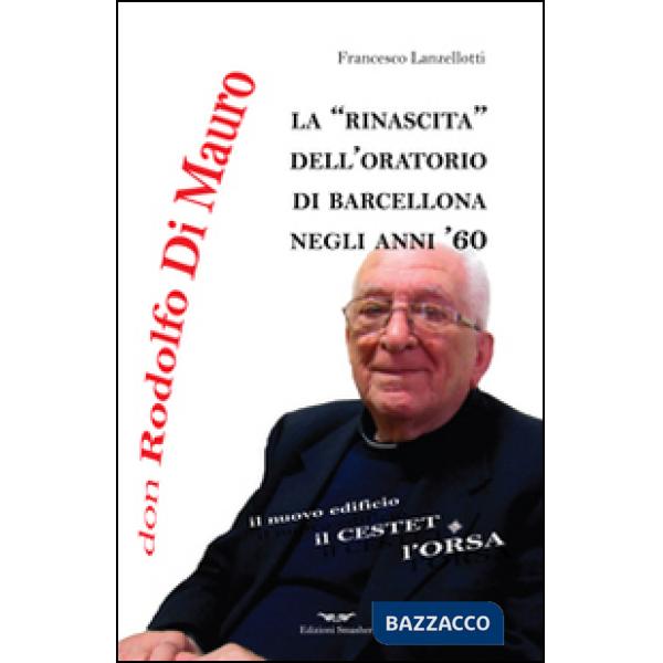 Don Rodolfo Di Mauro. La rinascita dell'oratorio di Barcellona negli anni '60
