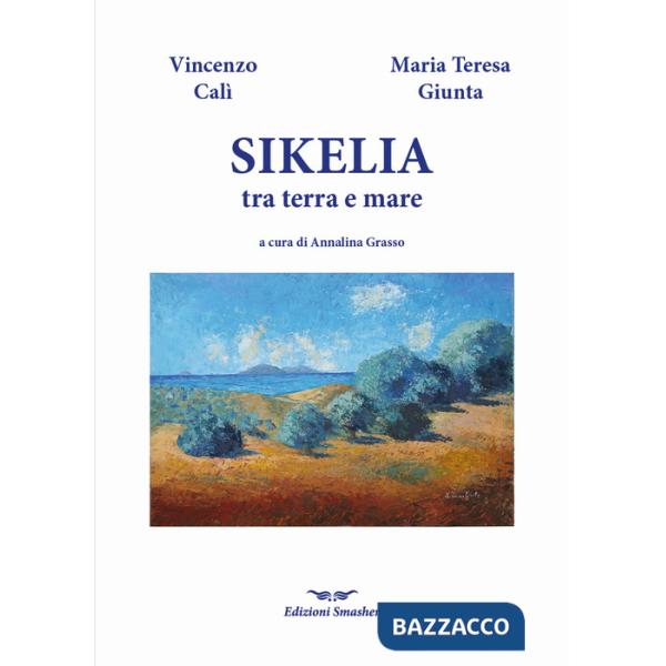 Sikelia tra terra e mare. Ediz. illustrata