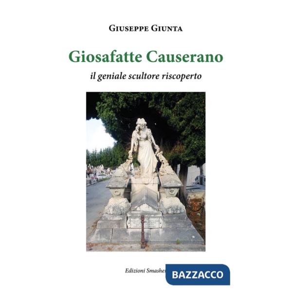 Giosafatte Causerano. Il geniale scultore riscoperto