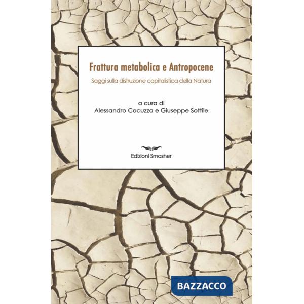 Frattura metabolica e antropocene. Saggi sulla distruzione capitalistica della natura