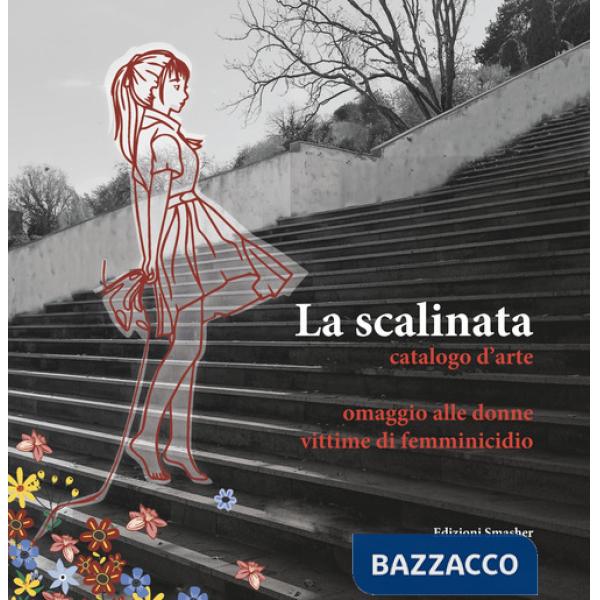 Scalinata catalogo d'arte. Omaggio alle donne vittime di femminicidio (La)