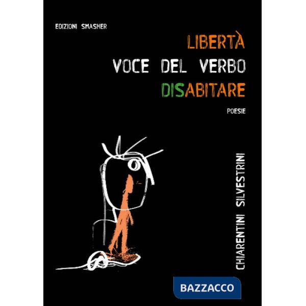 «Libertà: voce del verbo disabitare». Ediz. integrale