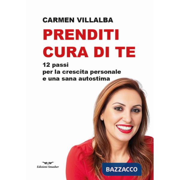 Prenditi cura di te. 12 passi per la crescita personale e una sana autostima