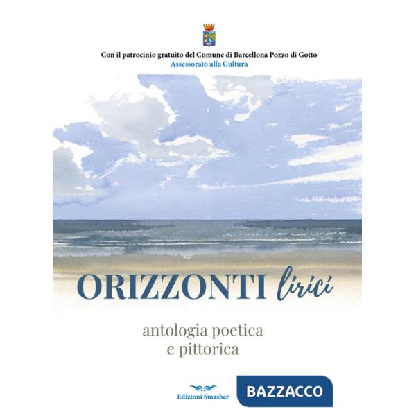 Orizzonti lirici. Antologia poetica e pittorica. Ediz. integrale