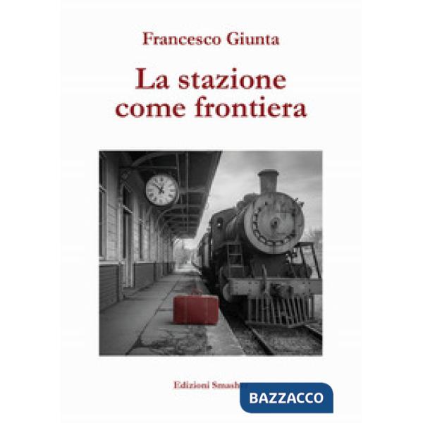 Stazione come frontiera. Ediz. integrale (La)