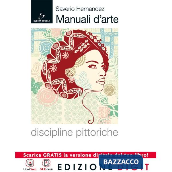 MANUALE D'ARTE. DISCIPLINE PITTORICHE M. B. + CONT.DIGIT.