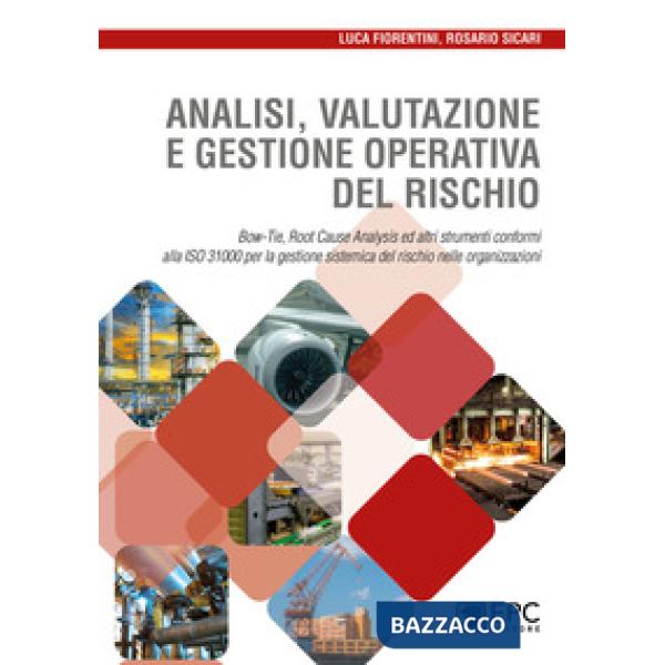 ANALISI VALUTAZIONE E GESTIONE OPERATIVA DEL RISCHIO. BOW-TIE, ROOT CAUSE ANALYSIS ED ALTRI STRUMENTI CONFORMI ALLA ISO