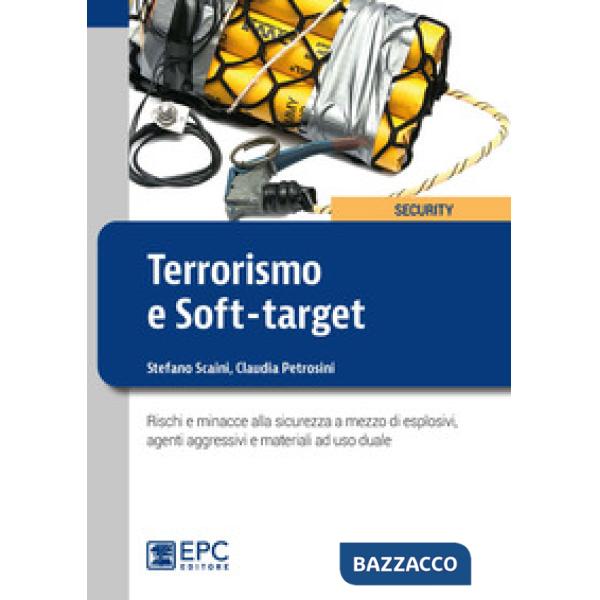 TERRORISMO E SOFT-TARGET. RISCHI E MINACCE ALLA SICUREZZA A MEZZO DI ESPLOSIVI, AGENTI AGGRESSIVI E
