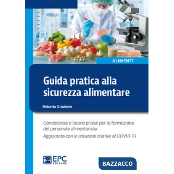 GUIDA PRATICA ALLA SICUREZZA ALIMENTARE. CONOSCENZE E BUONE PRASSI PER LA FORMAZIONE DEL