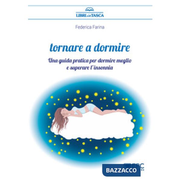 Tornare a dormire. Una guida pratica per dormire meglio e superare l'insonnia