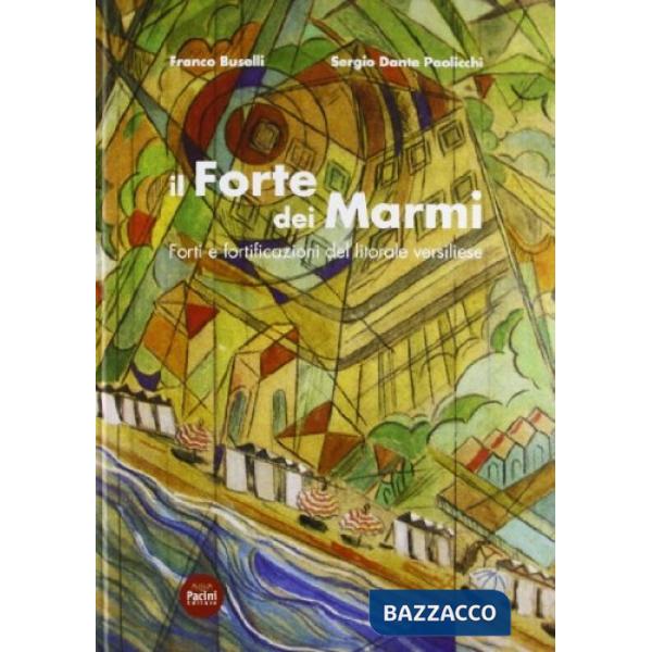Forte dei Marmi. Forti e fortificazioni del litorale versiliese (Il)