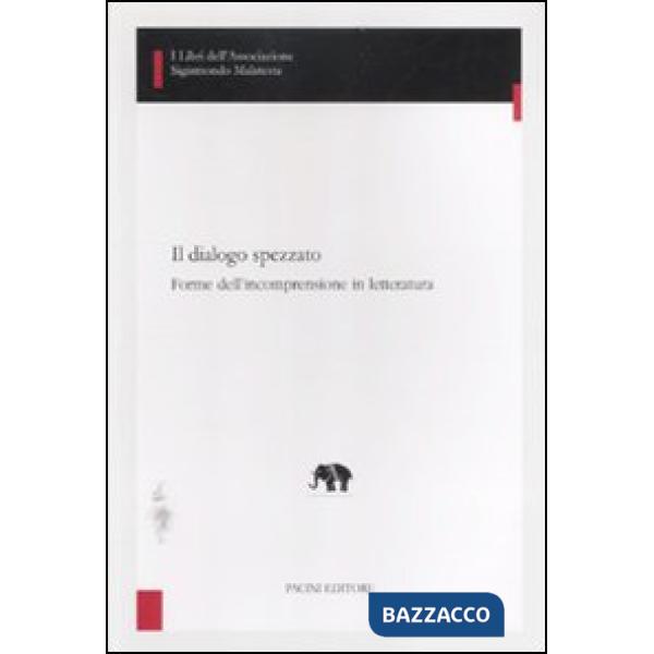 Dialogo spezzato. Forme dell'incomprensione in letteratura (Il)