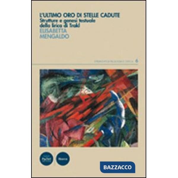 Ultimo oro di stelle cadute. Evoluzione e strutture nella lirica di Trakl (L')