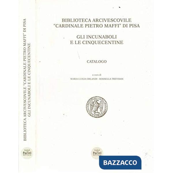 Biblioteca arcivescovile cardinale Pietro Maffi di Pisa. Gli incunaboli e le cin
