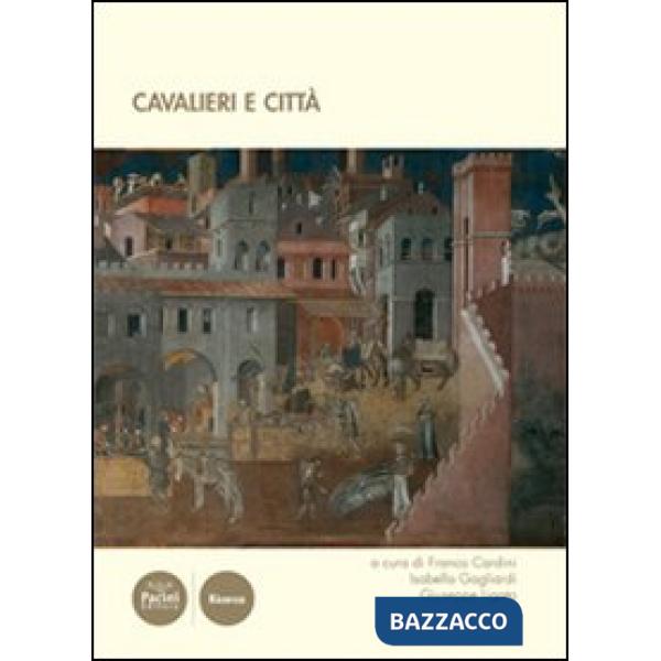 Cavalieri e città. Atti del III convegno internazionale di studi (Volterra, 19-21 giugno 2008)