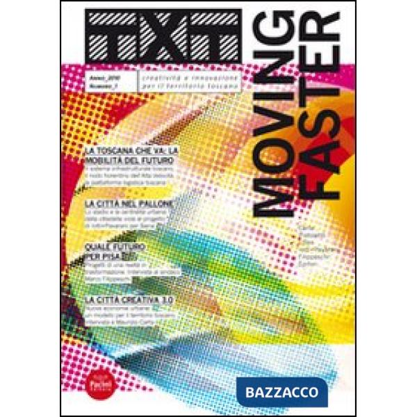 Txt. Creatività e innovazione per il territorio toscano (2010). Ediz. italiana e inglese. Vol. 1: Moving faster