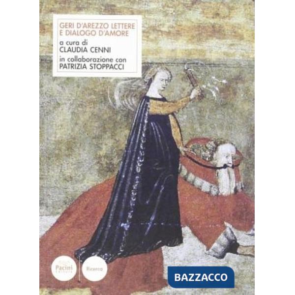 Geri d'Arezzo. Lettere e dialogo d'amore. Testo latino a fronte