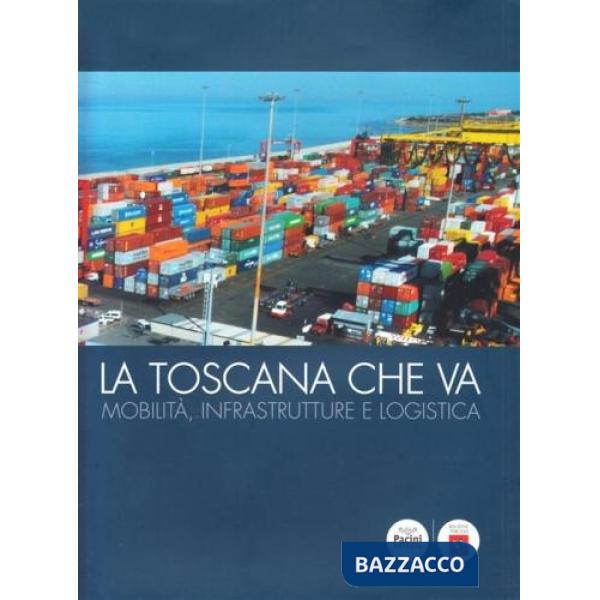 Toscana che va. Mobilità, infrastrutture e logistiche (La)