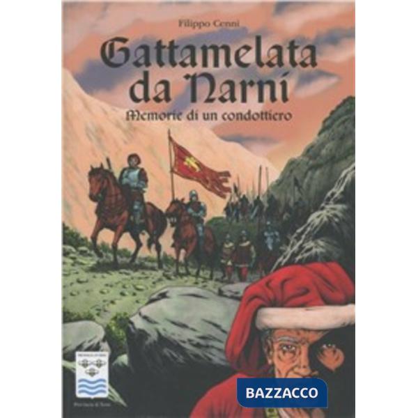 Gattamelata da Narni. Memorie di un condottiero