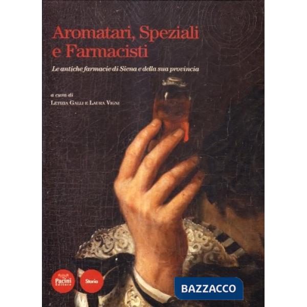 Aromatari, speziali e farmacisti. Le antiche farmacie di Siena e della sua provincia