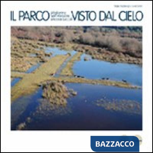 Parco Migliarino San Rossore Massaciuccoli visto dal cielo. Ediz. illustrata (Il)
