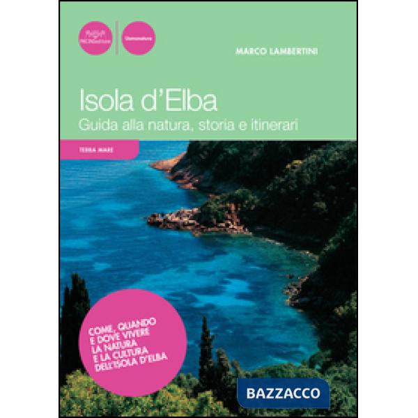 Isola d'Elba. Guida alla natura, storia e itinerari