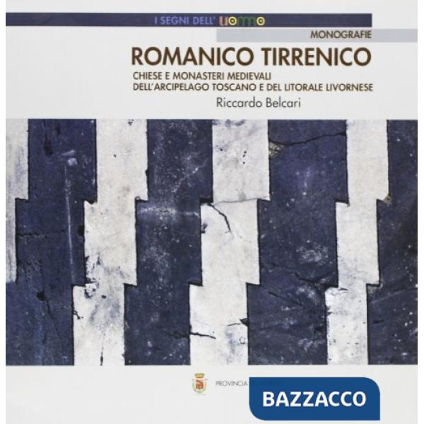 Romanico tirrenico. Chiese e monasteri medievali dell'arcipelago toscano e del litorale livornese