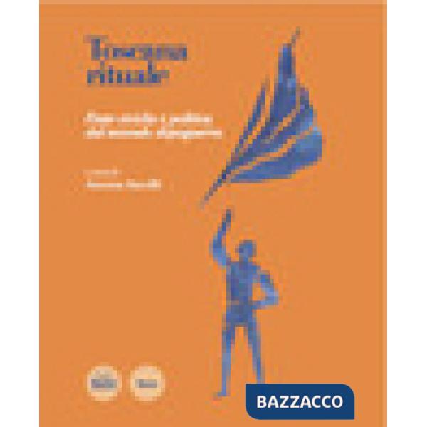 Toscana rituale. Festa civica e politica nelle città toscane del secondo dopogue