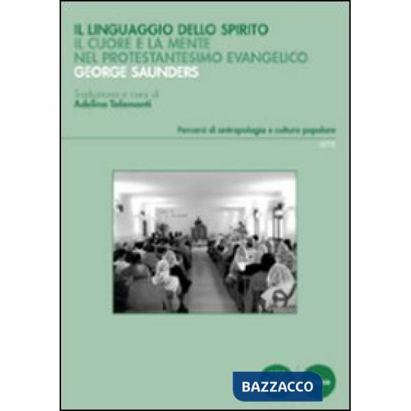 Linguaggio dello spirito. Il cuore e la mente nel protestantesimo evangelico (Il)