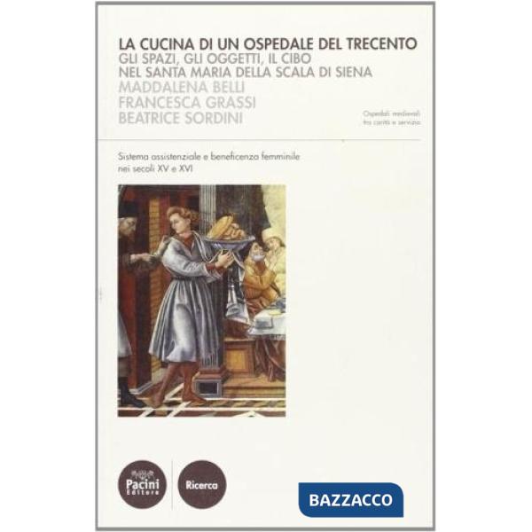 Cucina di un ospedale del Trecento. Gli spazi, gli oggetti, il cibo nella Santa Maria della Scala di Siena (La)