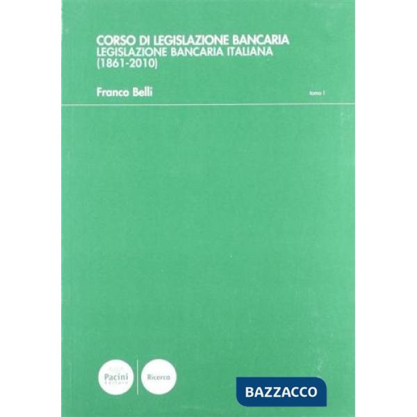 Corso di legislazione bancaria vol. 1-2: Legislazione bancaria italiana (1861-2010)-Approfondimenti sulla legislazione bancaria 